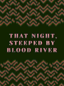 That Night, Steeped by Blood River