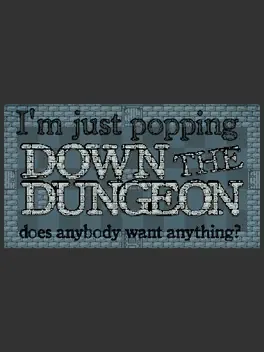 I'm Just Popping Down the Dungeon, Does Anybody Want Anything? game cover