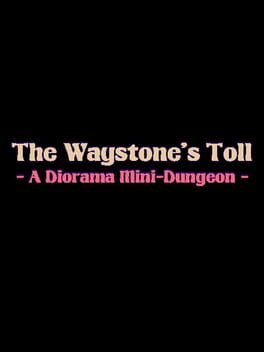 The Waystone's Toll: A Diorama Mini-Dungeon