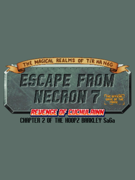 The Magical Realms of Tír na Nóg: Escape from Necron 7 - Revenge of Cuchulainn: The Official Game of the Movie – Chapter 2 of the Hoopz Barkley SaGa