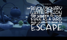 The story of the revolutionary watermelon that wanted to live free as a bird and learned how to escape