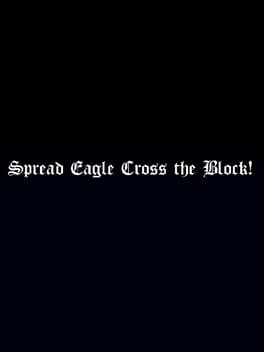 Spread Eagle Cross the Block!