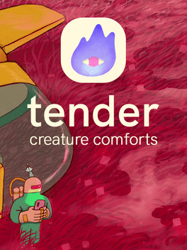 Tender: Creature Comforts