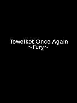 Towelket: One More Time 5 ~Fury~
