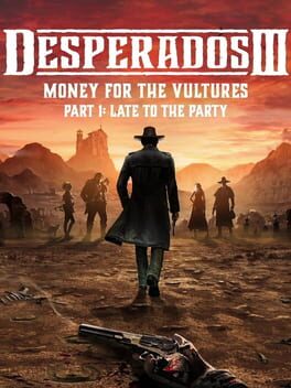 Desperados III: Money for the Vultures - Part 1: Late to the Party