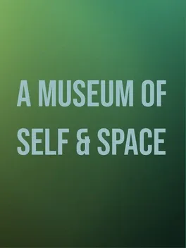 A Museum of Self & Space