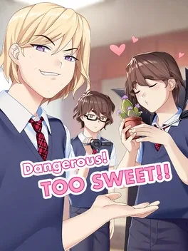 Dangerous! Too Sweet!!