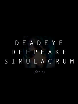 Deadeye Deepfake Simulacrum