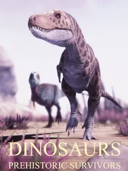 Dinosaurs Prehistoric Survivors