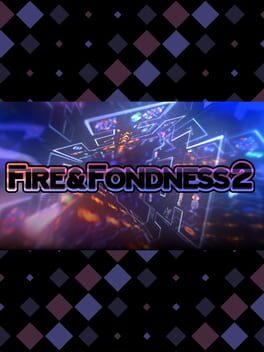 Fire & Fondness 2