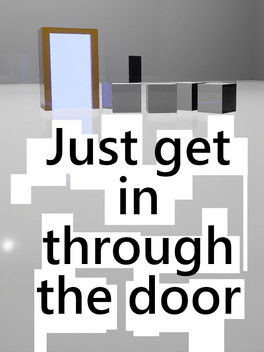 Just Get In Through the Door