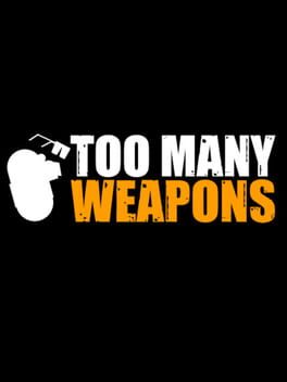 Too Many Weapons