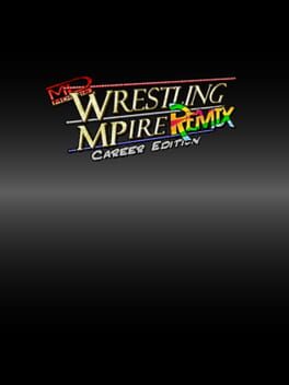 Wrestling MPire Remix: Career Edition