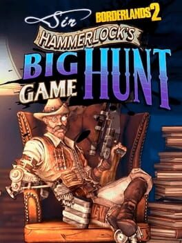 Borderlands 2: Sir Hammerlock's Big Game Hunt Game Cover Artwork