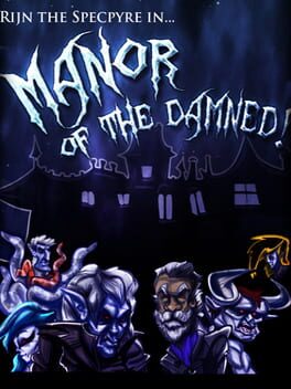 Rijn the Specpyre in... Manor of the Damned!