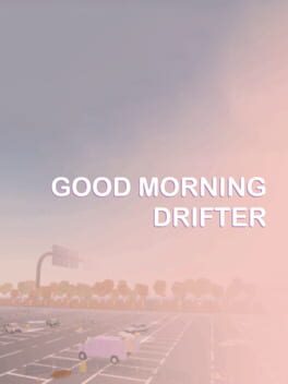 Good Morning Drifter