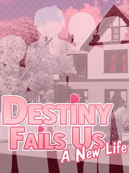 Destiny Fails Us: A New Life