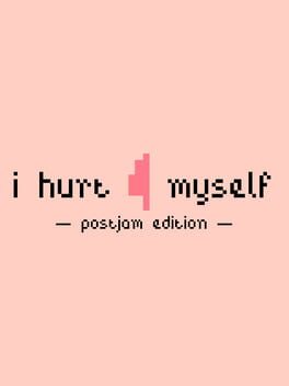 I Hurt Myself: Postjam Edition
