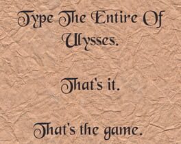 Type the Entire of Ulysses. That's It. That's the Game.
