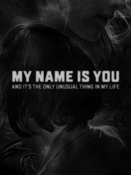 My Name is You and it's the only unusual thing in my life