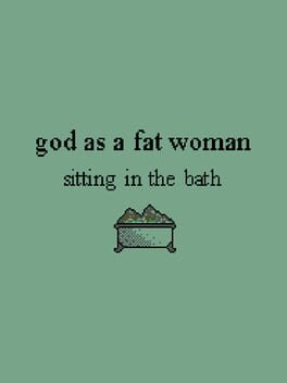 God as a Fat Woman Sitting in the Bath