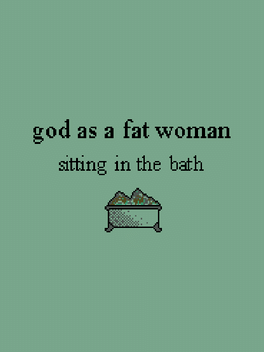 God as a Fat Woman Sitting in the Bath