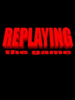 Replaying: The Game