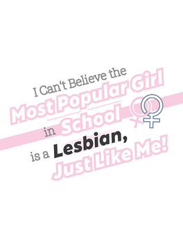 I Can't Believe the Most Popular Girl in School is a Lesbian, Just Like Me! Cover