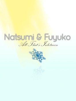 Natsumi & Fuyuko: All That's Inbetween