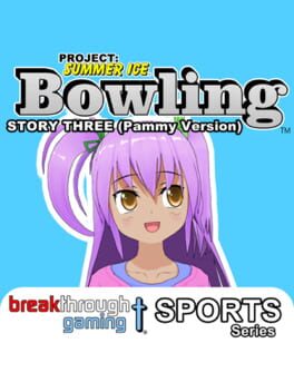 Project: Summer Ice - Bowling: Story Three - Pammy Version