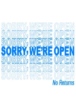Sorry, We're Open