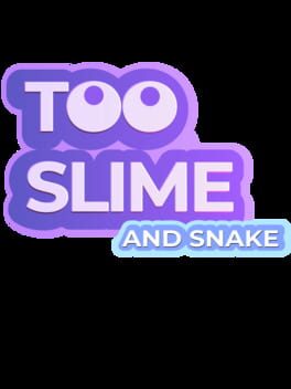 Too Slime and Snake