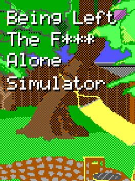 Being Left the F*** Alone Simulator