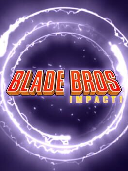 Blade Bros Impact!