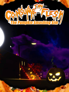 Consume Thy Flesh: The Pumpkin Smashing Sim