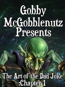 Gobby McGobblenutz Presents: The Art of the Dad Joke - Chapter 1