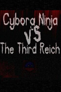 Cyborg Ninja vs. The Third Reich