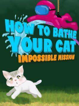 How to Bathe Your Cat: Impossible Mission