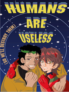 Humans Are Useless