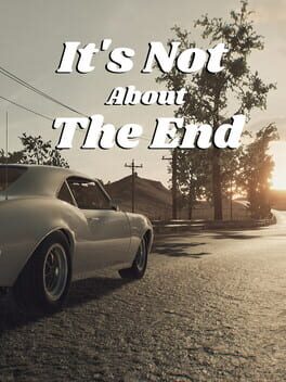 It's Not About the End