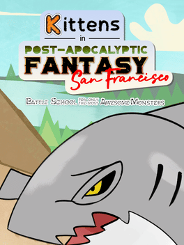 Kittens in Post-Apocalyptic Fantasy San Francisco: Battle School for Only the Most Awesome Monsters