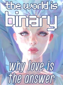 The World is Binary: Why Love is the Answer