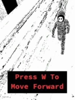 Press W to Move Forward