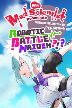My Mad Scientist Roommate Turned Me Into Her Personal Robotic Battle Maiden?!? Game Cover Artwork
