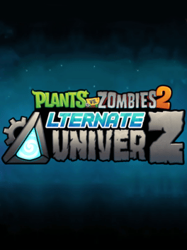 Plants vs. Zombies 2: Alternate UniverZ
