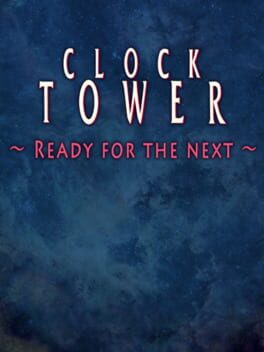 Clock Tower: Ready for the Next