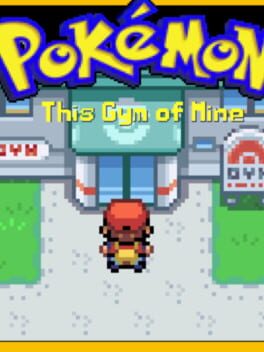 Pokémon This Gym of Mine (TBD)