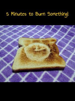 5 Minutes to Burn Something!