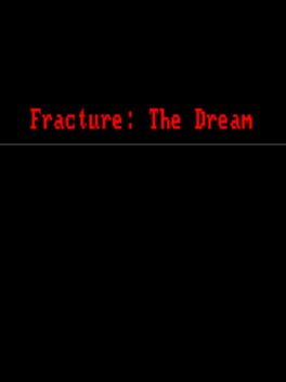 Fracture: The Dream