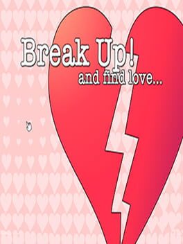 Break Up! and Find Love